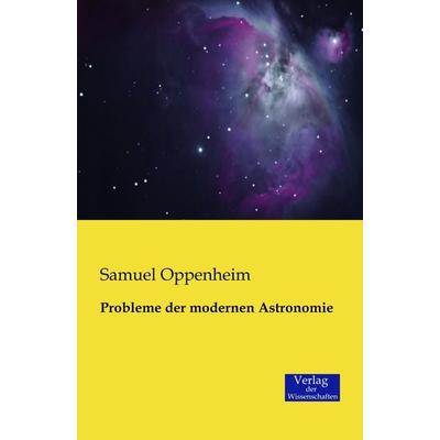 Probleme der modernen Astronomie, Taschenbuch von Samuel Oppenheim, Verlag der Wissenschaften, 978-3-95700-039-2