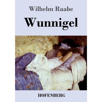 Wunnigel, Taschenbuch von Wilhelm Raabe, Henricus - Edition Deutsche Klassik GmbH, Berlin, 978-3-8430-4382-3