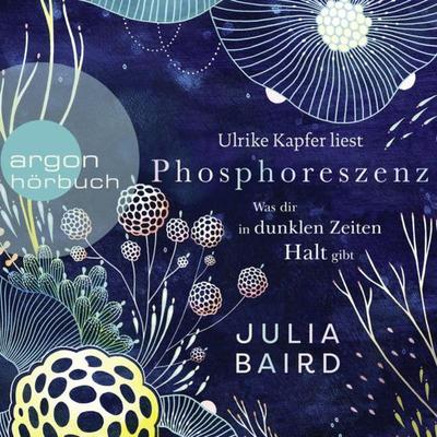 Phosphoreszenz - Was dir in dunklen Zeiten Halt gibt - Julia Baird, Audio, 9783732458486