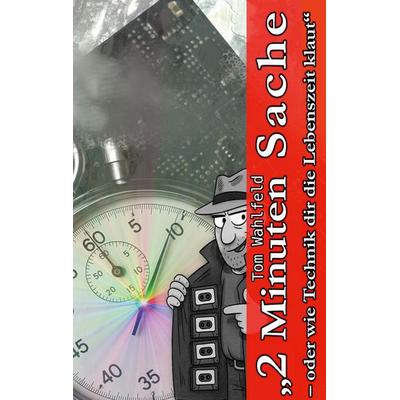2 Minuten Sache, Taschenbuch von Tom Wahlfeld, BoD – Books on Demand, 978-3-695-17783-7