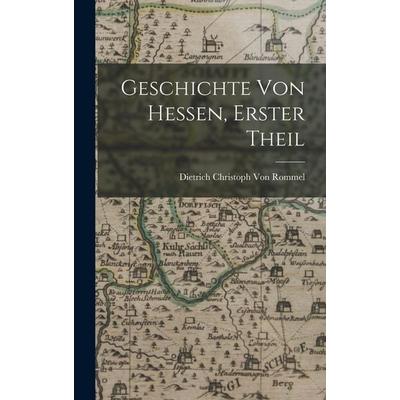 Geschichte Von Hessen, Erster Theil, Gebundene Ausgabe von Dietrich Christoph Rommel, Legare Street Press, 978-1-01-908152-5