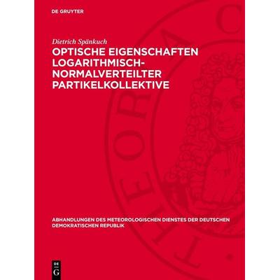 Optische Eigenschaften logarithmisch-normalverteilter Partikelkollektive, Gebundene Ausgabe von Dietrich Spänkuch, De Gruyter, 978-3-11-278360-3