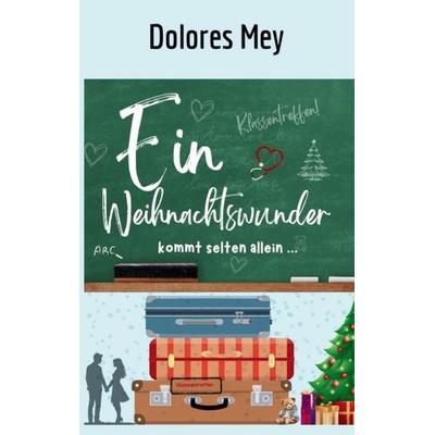 Ein Weihnachtswunder kommt selten allein, Taschenbuch von Dolores Mey, Tredition, 978-3-384-99520-9