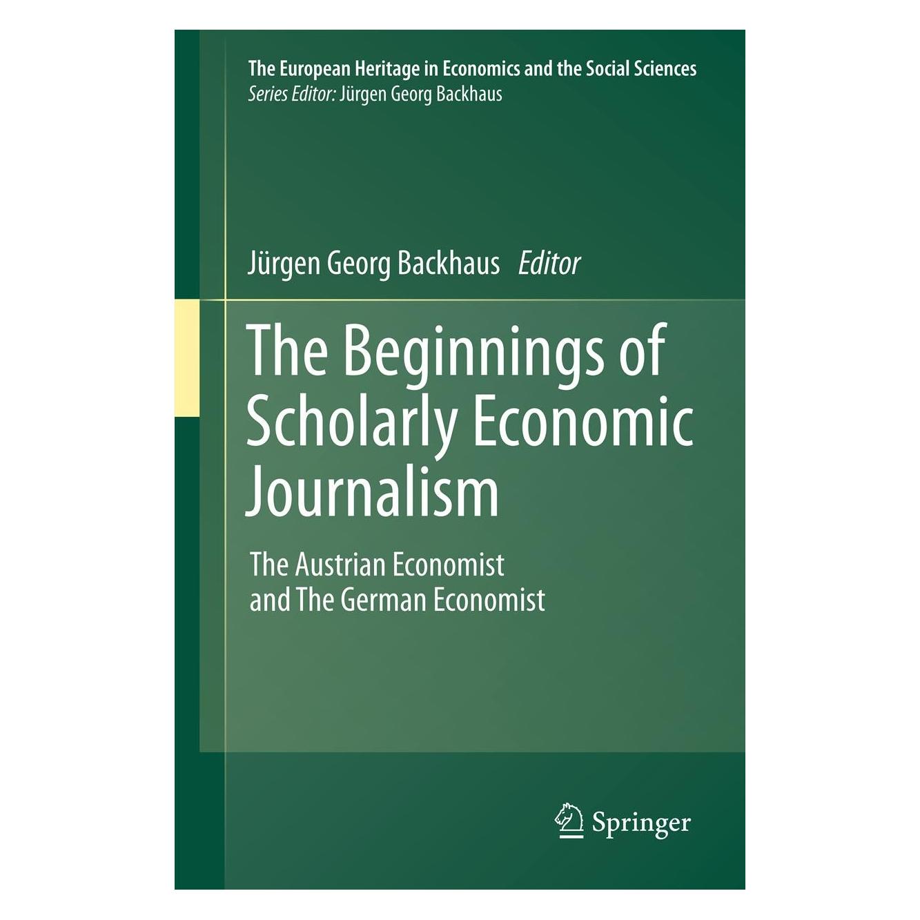 Springer The Beginnings of Scholarly Economic Journalism (Englisch, Hardcover, Jürgen Backhaus, Jürgen Georg Backhaus) (9781461400783)