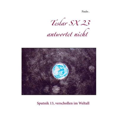 Teslar SX 23 antwortet nicht, Taschenbuch von Paulo, BoD – Books on Demand, 978-3-7431-8981-2