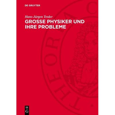 Grosse Physiker und ihre Probleme, Gebundene Ausgabe von Hans-Jürgen Treder, De Gruyter, 978-3-11-270542-1