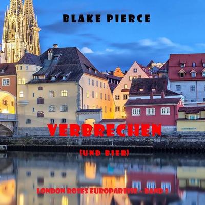 Verbrechen (und bier) (London Roses Europareise – Band 3) - Blake Pierce, Audio, 9781094339566