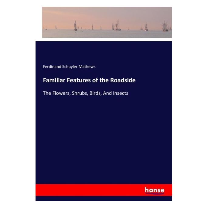Hansebooks Familiar Features of the Roadside (Englisch, Softcover, Ferdinand Schuyler Mathews) (55923600)