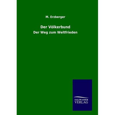 Der Völkerbund, Gebundene Ausgabe von M. Erzberger, Salzwasser, 978-3-8460-1398-4