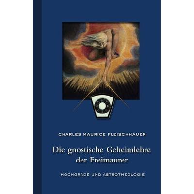 Die gnostische Geheimlehre der Freimaurer, Taschenbuch von Charles Maurice Fleischhauer, Epubli, 978-3-7565-0443-5