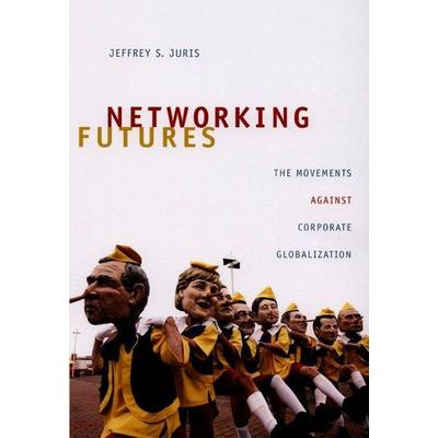 Networking Futures, Taschenbuch von Jeffrey S. Juris, Duke University Press, 978-0-8223-4269-4