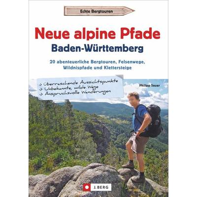 Neue alpine Pfade Baden-Württemberg, Taschenbuch von Philipp Sauer, J. Berg bei Bruckmann, 978-3-86246-750-1