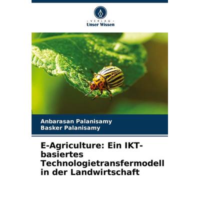 E-Agriculture: Ein IKT-basiertes Technologietransfermodell in der Landwirtschaft, Taschenbuch von Anbarasan Palanisamy,Basker Palanisamy, Verlag Unser