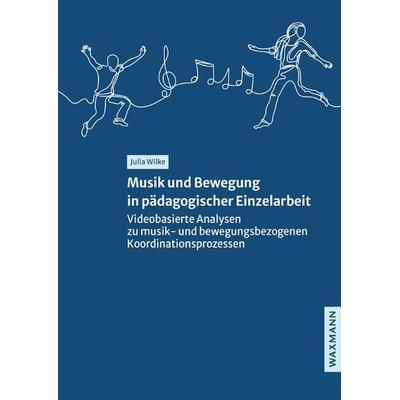 Musik und Bewegung in pädagogischer Einzelarbeit, Taschenbuch von Julia Wilke, Waxmann Verlag GmbH, 978-3-8309-4720-2
