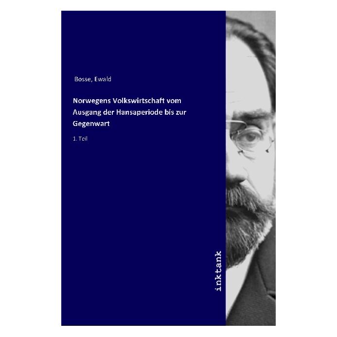 Inktank Publishing Norwegens Volkswirtschaft vom Ausgang der Hansaperiode bis zur Gegenwart (Softcover, Ewald Bosse) (56060475)