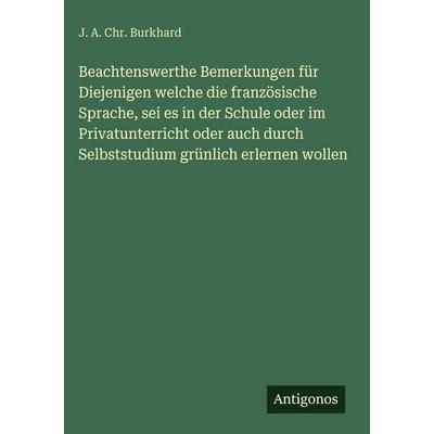 Beachtenswerthe Bemerkungen für Diejenigen welche die französische Sprache, sei es in der Schule oder im Privatunterricht oder auch durch