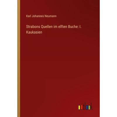 Strabons Quellen im elften Buche: I. Kaukasien, Taschenbuch von Karl Johannes Neumann, Outlook, 978-3-368-65154-1