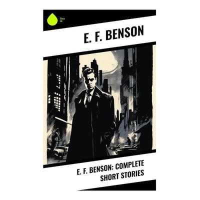 E. F. Benson: Complete Short Stories, Taschenbuch von E. F. Benson, Sharp Ink, 978-80-283-3813-8