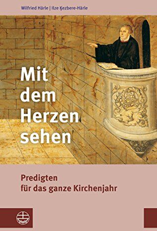 Wilfried Härle - Mit dem Herzen sehen: Predigten für das ganze Kirchenjahr. Mit einer kurzen Anleitung zur Erarbeitung von Predigten über biblische Texte - Preis vom 09.10.2026 07:28:09 h
