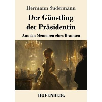 Der Günstling der Präsidentin, Taschenbuch von Hermann Sudermann, Henricus - Edition Deutsche Klassik, 978-3-7437-5149-1