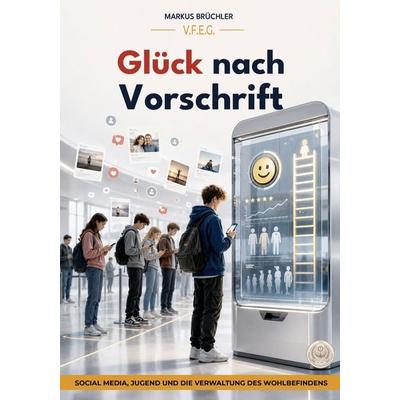 Glück nach Vorschrift (Ein V.F.E.G.-Buch), Gebundene Ausgabe von Markus Brüchler, Colla & Gen Verlag und Service, 978-3-9857885-1-4