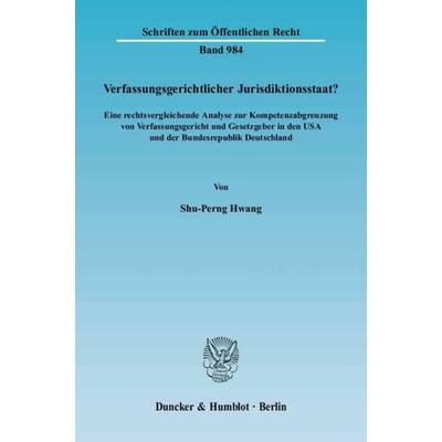 Verfassungsgerichtlicher Jurisdiktionsstaat?, Taschenbuch von Shu-Perng Hwang, Duncker & Humblot, 978-3-428-11654-6