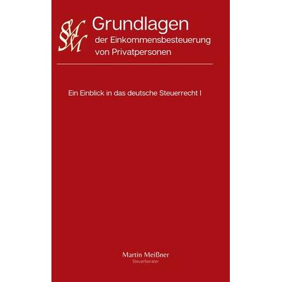 Grundlagen der Einkommensbesteuerung von Privatpersonen, Taschenbuch von Martin Meissner, BoD – Books on Demand, 978-3-7504-9283-7
