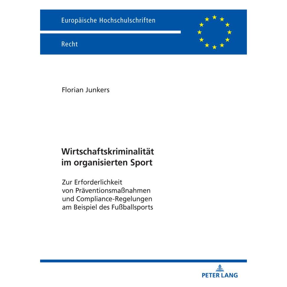 Peter Lang Wirtschaftskriminalität im organisierten Sport (Deutsch, Softcover, Florian Junkers) (56984368)
