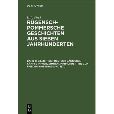 Die Zeit der Deutsch-Dänischen Kämpfe im vierzehnten Jahrhundert bis zum Frieden von Stralsund 1370, Gebundene Ausgabe von Otto Fock, De Gruyter,