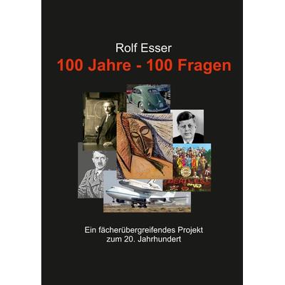 100 Jahre - 100 Fragen, Taschenbuch von Rolf Esser, Tredition, 978-3-347-72334-4