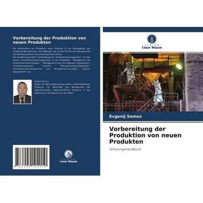 Vorbereitung der Produktion von neuen Produkten, Taschenbuch von Evgenij Somov, Verlag Unser Wissen, 978-620-4-10401-0