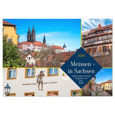 Meissen in Sachsen - Stadtansichten mit Seele Fotografiert von Tanja Riedel (Wandkalender 2026 DIN A2 quer), CALVENDO Monatskalender