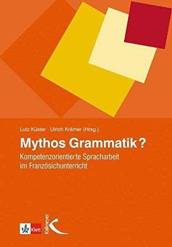 Lutz Küster - Mythos Grammatik?: Kompetenzorientierte Spracharbeit im Französischunterricht - Preis vom 11.10.2026 15:43:13 h