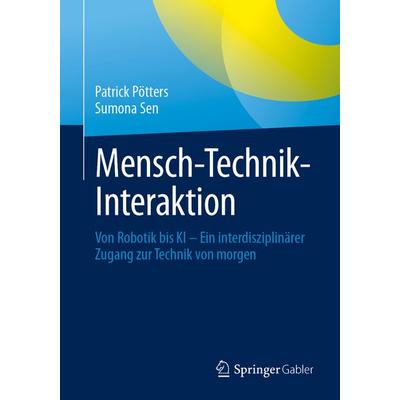 Mensch-Technik-Interaktion, Taschenbuch von Patrick Pötters,Sumona Sen, Springer Fachmedien Wiesbaden GmbH, 978-3-658-49500-8
