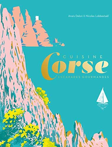 Anaïs Delon - Cuisine corse : escapades gourmandes - Preis vom 11.10.2026 15:43:13 h