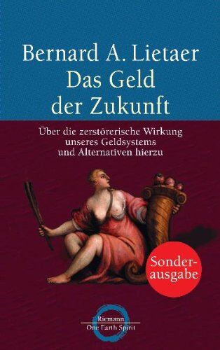 Lietaer, Bernard A. - Das Geld der Zukunft: Über die zerstörerische Wirkung unseres Geldsystems und Alternativen hierzu - Preis vom 18.10.2026 19:22:15 h