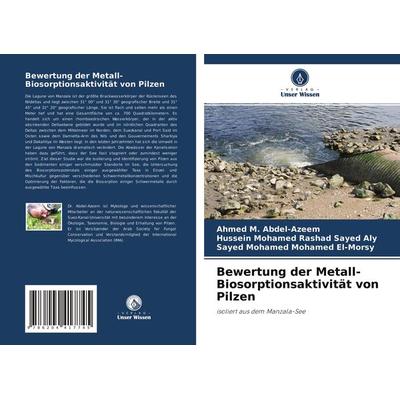 Bewertung der Metall-Biosorptionsaktivität von Pilzen, Taschenbuch von Ahmed M. Abdel-Azeem,Hussein Mohamed Rashad Sayed Aly,Sayed Mohamed Mohamed