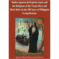Mother Ignacia del Espíritu Santo and the Religious of the Virgin Mary and Their Roles in the 500 Ye, Sachbücher von Ignacio Russel Estoconing-Pecore