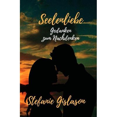 Seelenliebe, Taschenbuch von Stefanie Gislason, Epubli, 978-3-7565-2520-1
