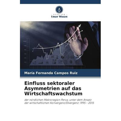 Einfluss sektoraler Asymmetrien auf das Wirtschaftswachstum, Taschenbuch von María Fernanda Campos Ruiz, Verlag Unser Wissen, 978-620-6-33441-5