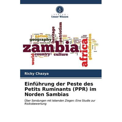 Einführung der Peste des Petits Ruminants (PPR) im Norden Sambias, Taschenbuch von Ricky Chazya, Verlag Unser Wissen, 978-620-3-77949-3