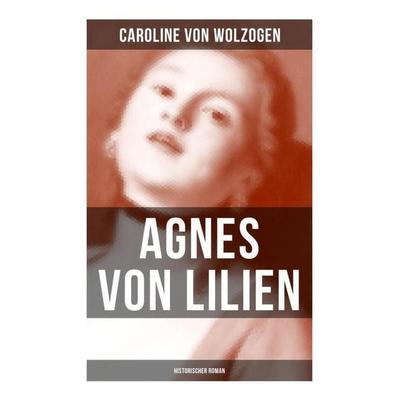Agnes von Lilien (Historischer Roman), Taschenbuch von Caroline Wolzogen, Musaicum Books, 978-80-272-5392-0