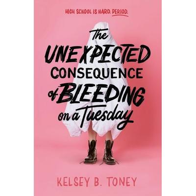The Unexpected Consequence of Bleeding on a Tuesday, Taschenbuch von Kelsey B. Toney, Hachette Children's Book, 978-1-4449-8338-8