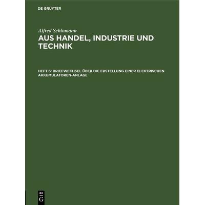 Briefwechsel über die Erstellung einer elektrischen Akkumulatoren-Anlage, Gebundene Ausgabe von Alfred Schlomann, De Gruyter Oldenbourg,