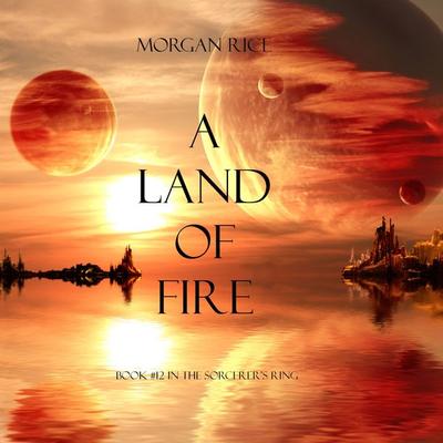 A Land of Fire (Book & 12 in the Sorcerer's Ring) - Morgan Rice, Audio, 9781640295551