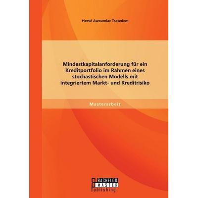 Mindestkapitalanforderung für ein Kreditportfolio im Rahmen eines stochastischen Modells mit integriertem Markt- und Kreditrisiko, Taschenbuch von