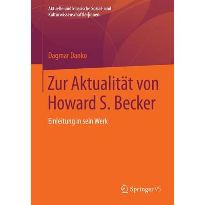Zur Aktualität von Howard S. Becker, Taschenbuch von Dagmar Danko, Springer Fachmedien Wiesbaden GmbH, 978-3-531-17420-4