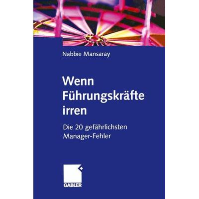Wenn Führungskräfte irren, Taschenbuch von Nabbie Mansaray, Betriebswirtschaftlicher Verlag Gabler, 978-3-322-82289-5