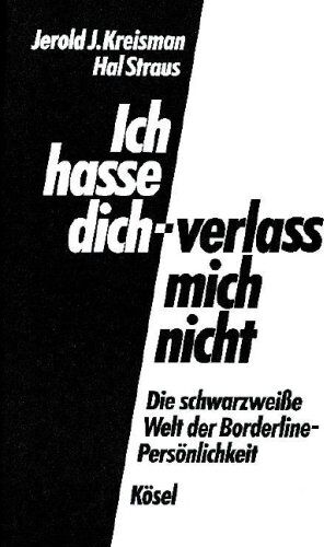 Jerold J. Kreisman - Ich hasse dich - verlass mich nicht: Die schwarzweiße Welt der Borderline-Persönlichkeit - Preis vom 09.10.2026 07:28:09 h