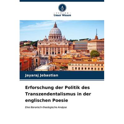 Erforschung der Politik des Transzendentalismus in der englischen Poesie, Taschenbuch von Jayaraj Jebastian, Verlag Unser Wissen, 978-620-6-67880-9